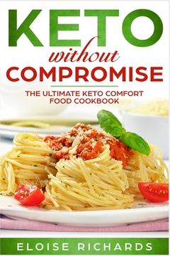 portada Keto Without Compromise: The Ultimate Keto Comfort Food Cookbook (en Inglés)