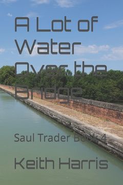 portada A Lot of Water Over the Bridge: Saul Trader Book 4 (in English)