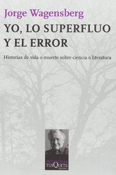 portada Yo, lo Superfluo y el Error: Historias de Vida o Muerte Sobre Ciencia o Literatura (Metatemas) (in Spanish)