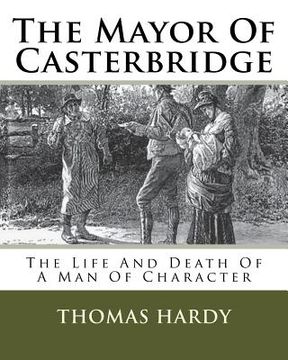 portada The Mayor Of Casterbridge: The Life And Death Of A Man Of Character