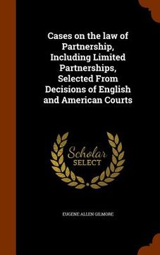 portada Cases on the law of Partnership, Including Limited Partnerships, Selected From Decisions of English and American Courts (en Inglés)