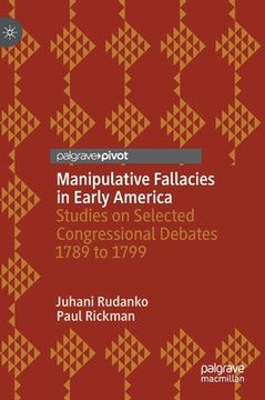 portada Manipulative Fallacies in Early America: Studies on Selected Congressional Debates 1789 to 1799 (en Inglés)