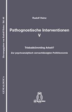 portada Pathognostische Interventionen V: Triebabkömmling Arbeit? Zur Psychoanalytisch Vernachlässigten Politökonomie