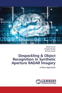 portada Despeckling & Object Recognition in Synthetic Aperture RADAR Imagery