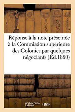 portada Réponse à la note présentée à la Commission supérieure des Colonies par quelques négociants (Generalites) (French Edition)
