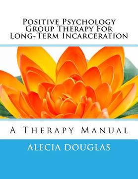 portada Positive Psychology Group Therapy for Long-Term Incarceration: A Therapy Manual