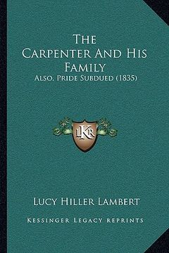 portada the carpenter and his family: also, pride subdued (1835) (en Inglés)