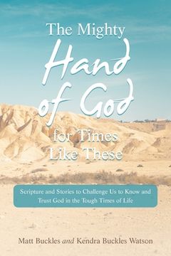 portada The Mighty Hand of God for Times Like These: Scripture and Stories to Challenge Us to Know and Trust God in the Tough Times of Life (en Inglés)