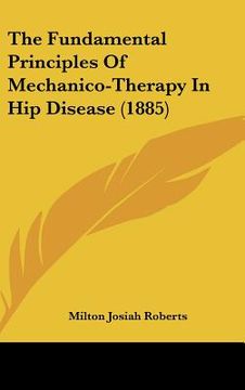 portada the fundamental principles of mechanico-therapy in hip disease (1885) (en Inglés)