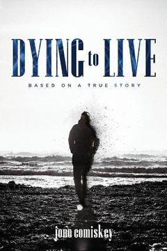 portada Dying to Live: Based on a True Story (en Inglés)