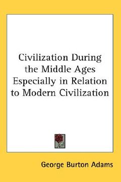 portada civilization during the middle ages especially in relation to modern civilization (en Inglés)