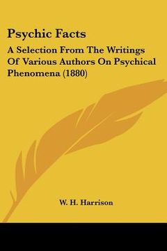portada psychic facts: a selection from the writings of various authors on psychical phenomena (1880) (in English)