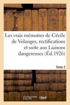 portada Les Vrais Mémoires de Cécile de Volanges, Rectifications Et Suite Aux Liaisons Dangereuses. Tome 2