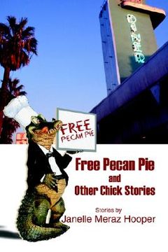 portada free pecan pie and other chick stories (en Inglés)