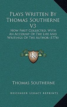 portada plays written by thomas southerne v3: now first collected, with an account of the life and writings of the author (1774) (en Inglés)