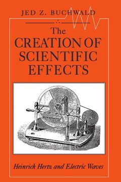 portada The Creation of Scientific Effects: Heinrich Hertz and Electric Waves (in English)