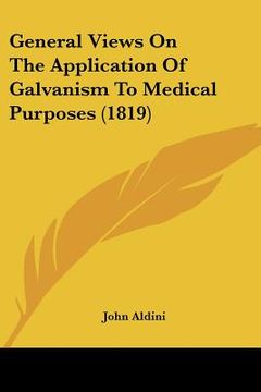portada general views on the application of galvanism to medical purposes (1819) (en Inglés)