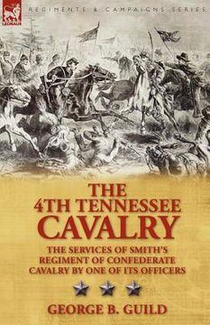 portada the 4th tennessee cavalry: the services of smith's regiment of confederate cavalry by one of its officers