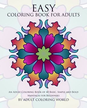 portada Easy Coloring Book For Adults: An Adult Coloring Book of 40 Basic, Simple and Bold Mandalas for Beginners (Beginners Coloring Books of Adults) (Volume 1) (en Inglés)