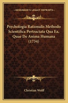 portada Psychologia Rationalis Methodo Scientifica Pertractata Qua Ea, Quae De Anima Humana (1734) (en Latin)