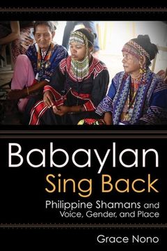 portada Babaylan Sing Back: Philippine Shamans and Voice, Gender, and Place (in English)