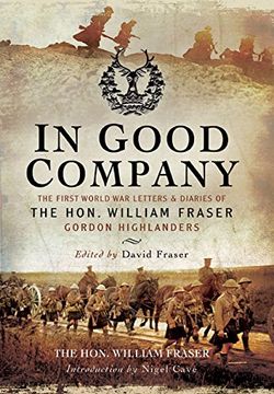 portada In Good Company: The First World War Letters and Diaries of the Hon. William Fraser - Gordon Highlanders (en Inglés)