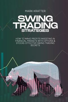 portada Swing Trading Strategies: How to Make Profits Investing in Financial Markets With Options & Stocks: Effective Swing Trading Secrets (en Inglés)