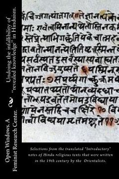 portada Undoing the infallibility of "revealed knowledge" in Hinduism.: Selections from the translated "Introductory" notes of Hindu religious texts that were