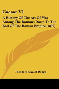 portada caesar v1: a history of the art of war among the romans down to the end of the roman empire (1892) (en Inglés)