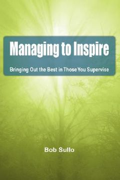 portada managing to inspire: bringing out the best in those you supervise (in English)