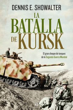 portada La Batalla de Kursk: El Gran Choque de Tanques de la Segunda Guerra Mundial