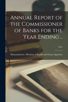 portada Annual Report of the Commissioner of Banks for the Year Ending ..; 1927 (en Inglés)