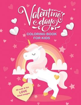 portada Valentine'S day Coloring Book for Kids: 30 Cute and fun Love Filled Images: Hearts, Sweets, Cherubs, Cute Animals and More! 8. 5 x 11 Inches (21. 59 x 27. 94 cm) (en Inglés)