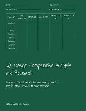 portada UX Design Competitive Analysis and Research: Research competition and improve your product to provide better services to your costumer (en Inglés)