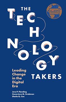 portada The Technology Takers: Leading Change in the Digital era (en Inglés)