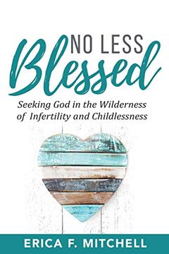 portada No Less Blessed: Seeking god in the Wilderness of Infertility and Childlessness (en Inglés)