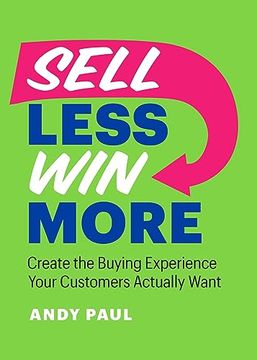 portada Sell Less, win More: Create the Buying Experience Your Customers Actually Want (in English)