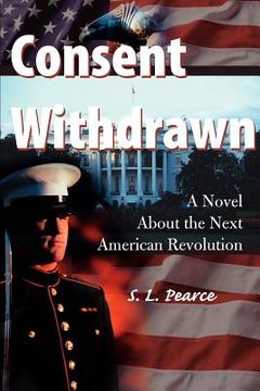 portada consent withdrawn: a novel about the next american revolution (en Inglés)