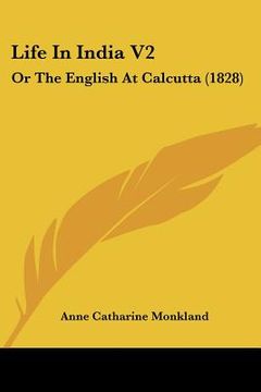portada life in india v2: or the english at calcutta (1828)