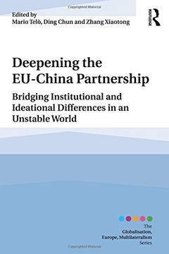 portada Deepening the EU-China Partnership: Bridging Institutional and Ideational Differences in an Unstable World (Globalisation, Europe, Multilateralism series)