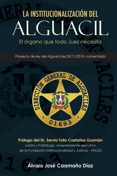 portada La Institucionalización Del Alguacil: El órgano Que Todo Juez Necesita (spanish Edition) (in Spanish)