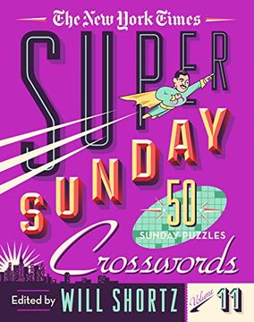 portada The new York Times Super Sunday Crosswords: 50 Sunday Puzzles: 11 (The new York Times Super Sunday Crosswords, 11) 
