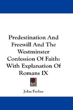 portada predestination and freewill and the westminster confession of faith: with explanation of romans ix (en Inglés)