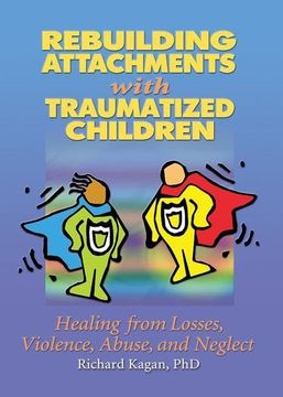 portada Rebuilding Attachments with Traumatized Children: Healing from Losses, Violence, Abuse, and Neglect (en Inglés)