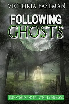 portada Following Ghosts: True Stories and Haunting Experiences