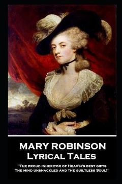 portada Mary Robinson - Lyrical Tales: 'The proud inheritor of Heav's's best gifts, The mind unshackled and the guiltless soul'' (in English)