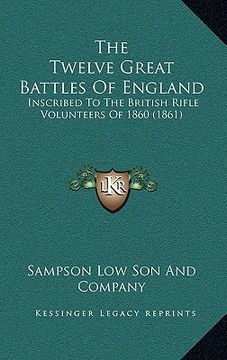 portada the twelve great battles of england: inscribed to the british rifle volunteers of 1860 (1861) (en Inglés)