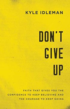 portada Don't Give up: Faith That Gives you the Confidence to Keep Believing and the Courage to Keep Going 