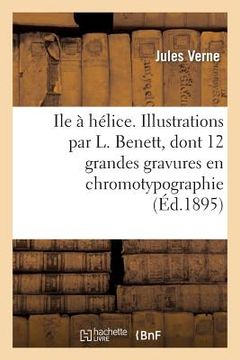 portada Ile à hélice. Illustrations par L. Benett, dont 12 grandes gravures en chromotypographie (en Francés)