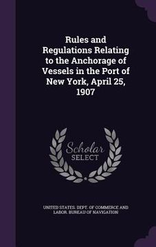 portada Rules and Regulations Relating to the Anchorage of Vessels in the Port of New York, April 25, 1907